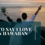 How to Say I Love You in Hawaiian