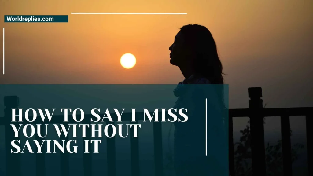 How to Say I Miss You Without Saying it