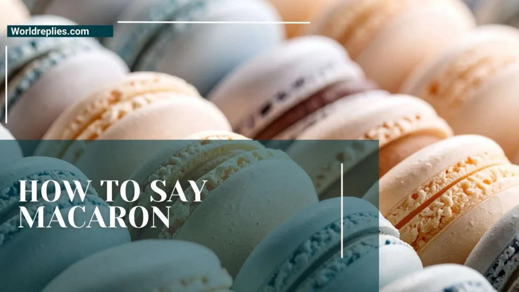 How to Say Macaron