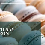 How to Say Macaron