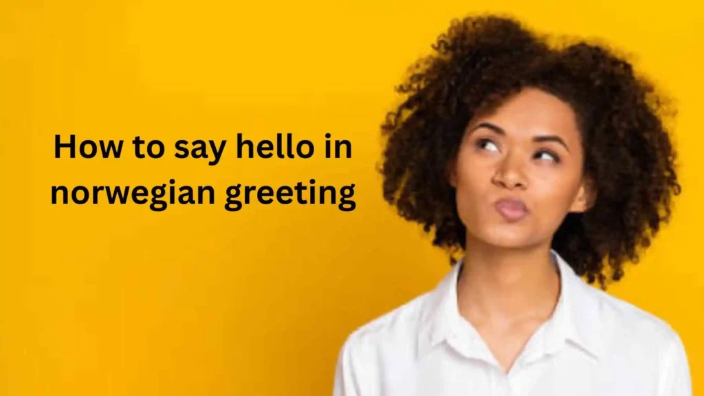 How to Say Hello in Norwegian