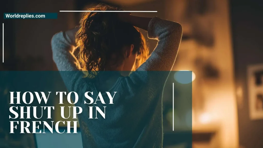 How to Say Shut Up in French