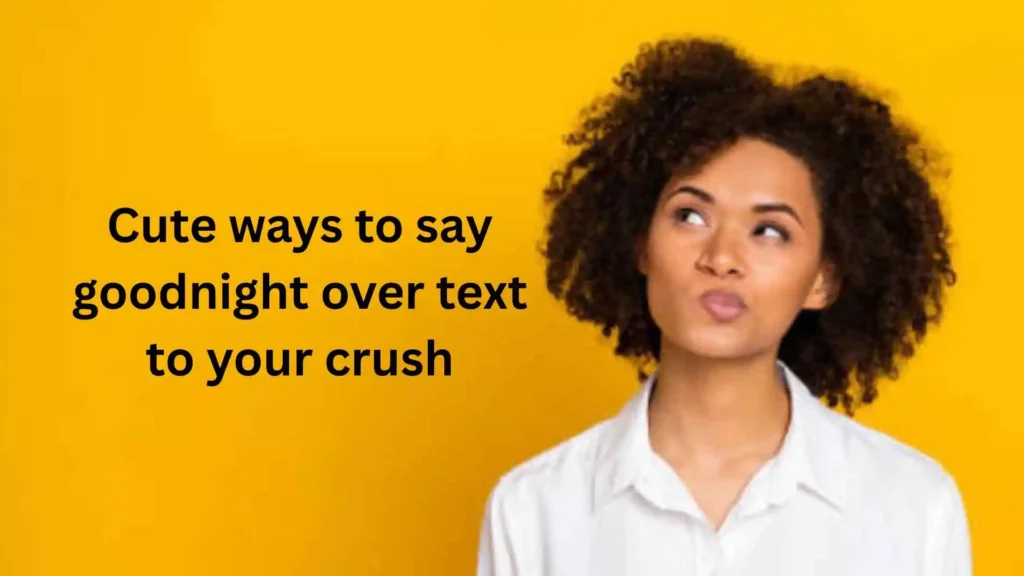 How to Say Goodnight to Your Crush