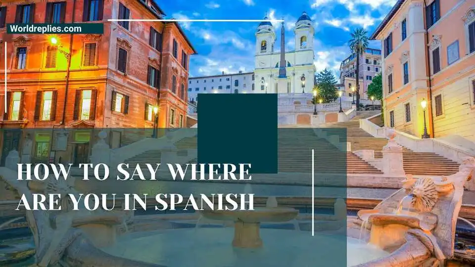 How to Say Where Are You in Spanish