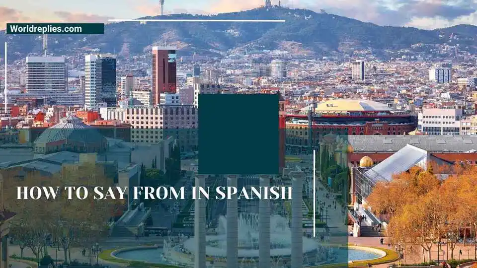 How to Say From in Spanish