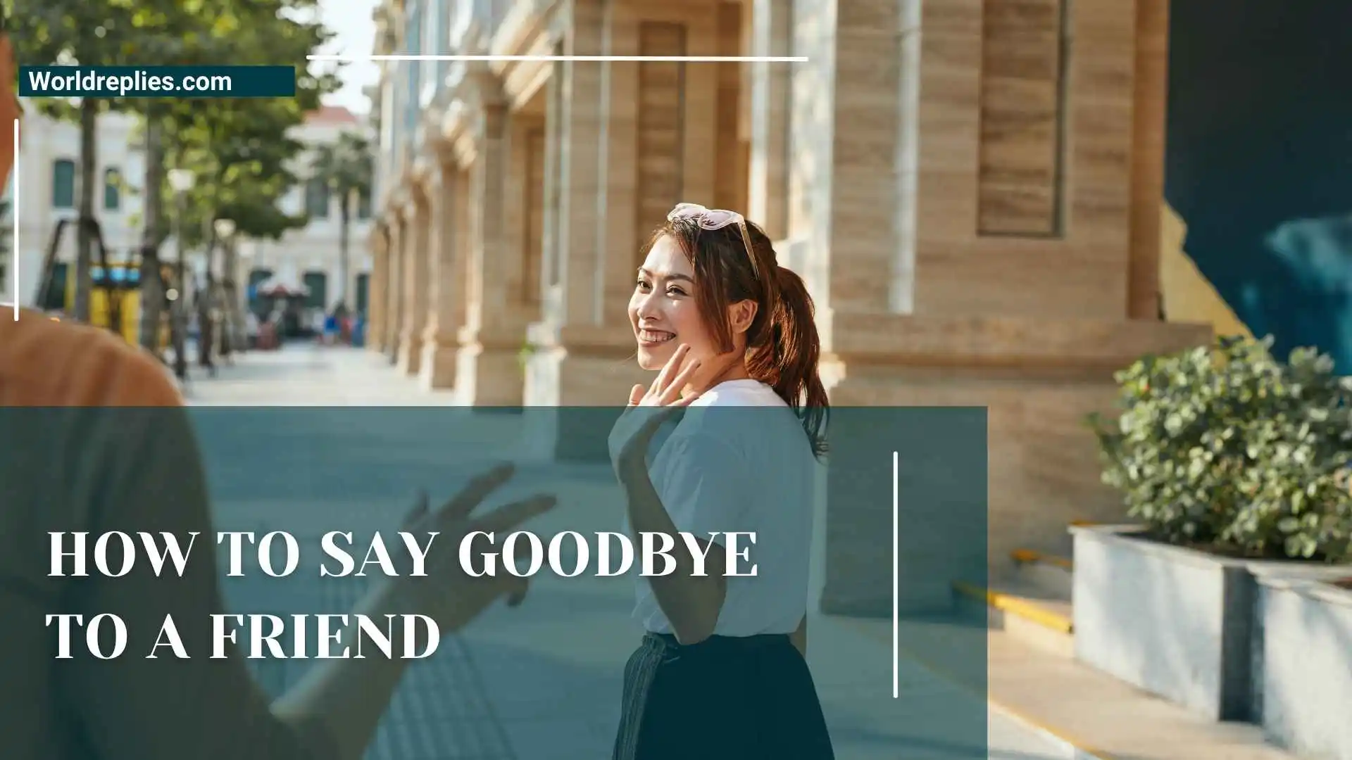 How to Say Goodbye to a Friend