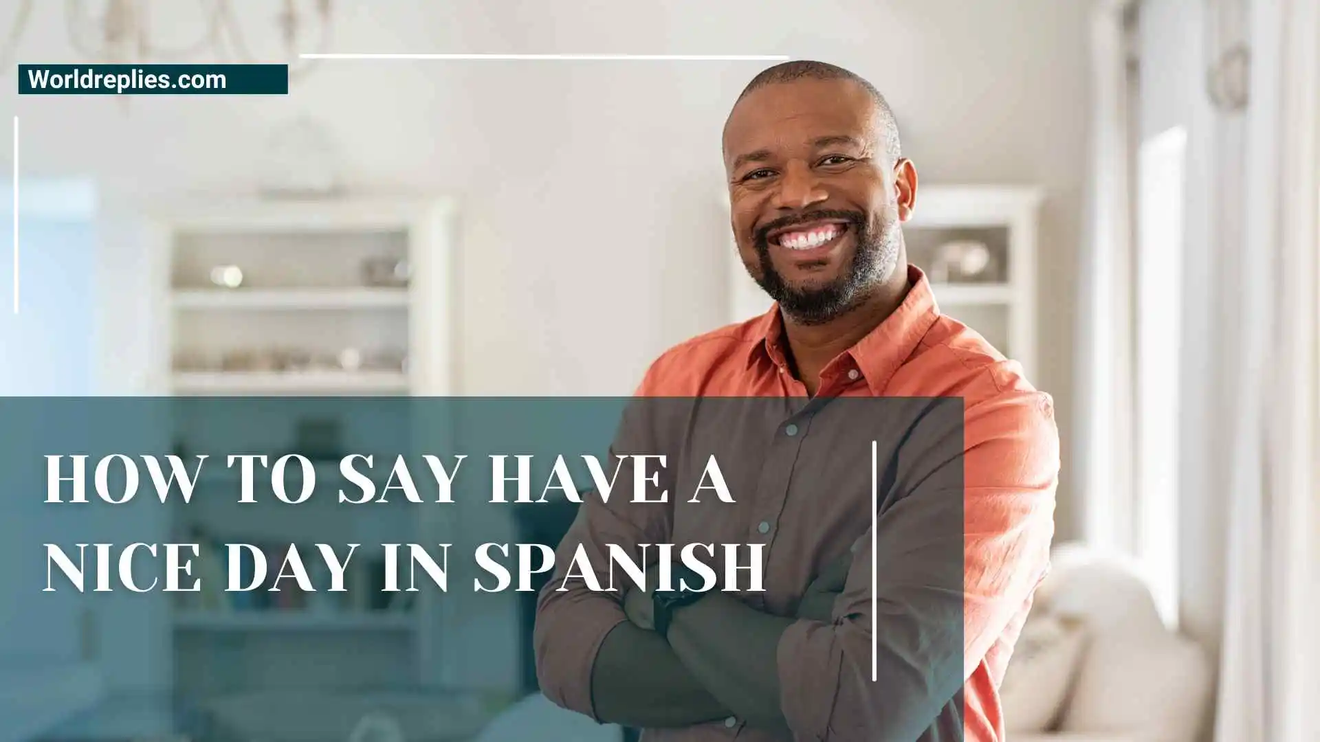 How to Say Have a Nice Day in Spanish | Easy Guide for Beginners 