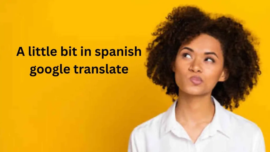 how to say a little bit in spanish