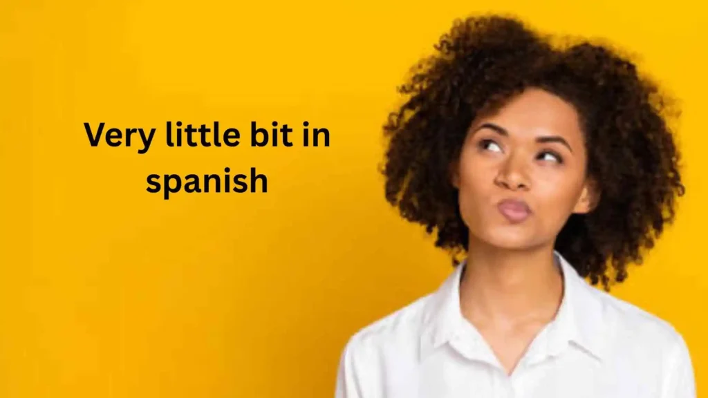 how to say a little bit in spanish